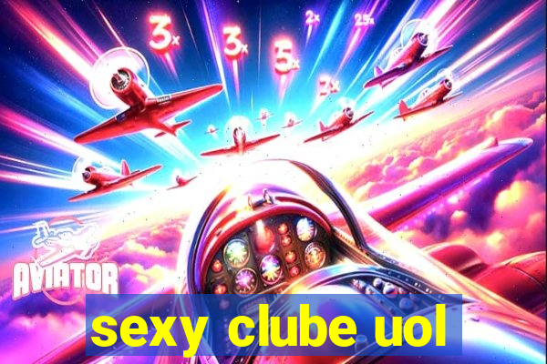 sexy clube uol